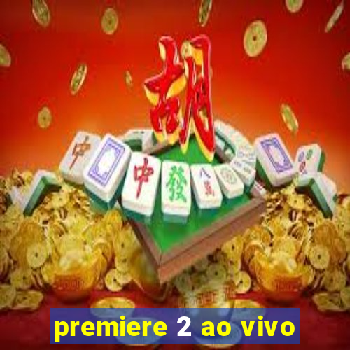 premiere 2 ao vivo